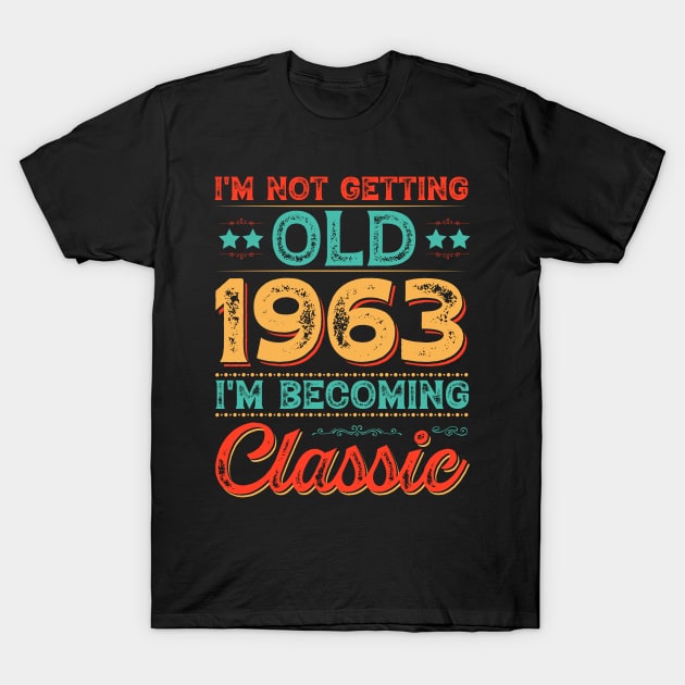 I'm Not Getting Old 1963 I'm Becoming Classic T-Shirt by busines_night